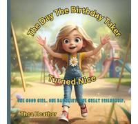The Day The Birthday Taker Turned Nice: A Beautiful Story About Sharing, Kindness and Making Friends: Ideal for Preschool and Early Readers