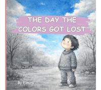 THE DAY THE COLORS GOT LOST: A Rhyming Picture Book About Mindfulness, Feelings, and Noticing the World
