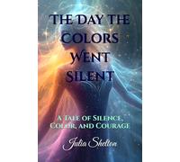 The Day the Colors Went Silent: A Tale of Silence, Color, and Courage (The Colorful Adventures of Nico)