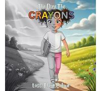 The Day the Crayons Lost Their Colours: A Heartwarming Adventure About Feelings, Friendship, and Bringing Colour Back to the World