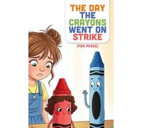 The Day The Crayons Went On Strike (For Peace): A Funny Story About Using Creativity to Express Kindness, Solve Conflict, and Draw a Kinder World (Ages 4-8)
