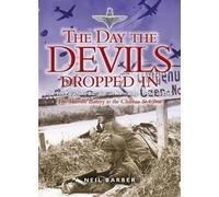 The Day the Devils Dropped in: The 9th Parachute Battalion in Normandy D-Day to D+6: Merville Battery to the Chateau St Come