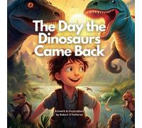 The Day the Dinosaurs Came Back: For Kids 5-8 Years Old: A Group of Adventurous Kids Who Discover That Dinosaurs Are Still Alive: Paperback - Large Print, Illustrations, 12 Jul. 2023