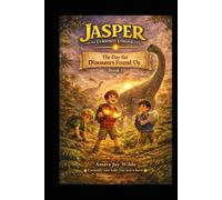 The Day the Dinosaurs Found Us: Book 1 (Jasper and the Curiosity Chronicles)
