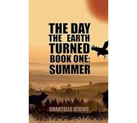 The Day The Earth Turned Book One: Summer: 1