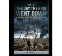 The Day the Grid Went Down: Part II: A Post-Apocalyptic EMP Survival Thriller