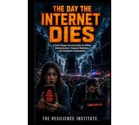 The Day the Internet Dies: A Grid Collapse Survival Guide for Offline Communication, Financial Resilience, and Emergency Preparedness