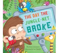 The Day the Jungle-net Broke: an incredibly funny illustrated children's book introducing the importance of boundaries with technology and the healthy balance between activities online and offline