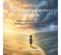 The Day The Light Felt Different: A Story of Change, Confusing Feelings, and The Walls We Build (Run Toward the Light)