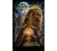 The Day the Moon Followed Mohammed: Book One of the Mohammed Chronicles: 1