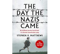The Day the Nazis Came: My childhood journey from Britain to a German concentration camp