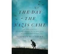 The Day the Nazis Came: The True Story of a Childhood Journey to the Dark Heart of a German Prison Camp