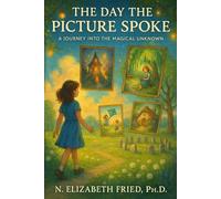 The Day the Picture Spoke: A Journey Into The Magical Unknown (The Picture Portals Trilogy)