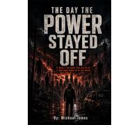 The Day the Power Stayed Off: It Wasn't the Dark That Killed Us. It Was What Woke Up in The Wires.: 22 (Global Disaster Scenarios)