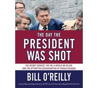 The Day the President Was Shot: The Secret Service, the FBI, a Would-Be Killer, and the Attempted Assassination of Ronald Reagan