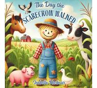 The Day the Scarecrow Walked: A Farmyard Mystery Adventure for Little Readers Ages 3-5