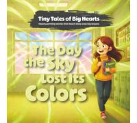 The Day the Sky Lost Its Colors (Tiny Tales of Big Hearts)