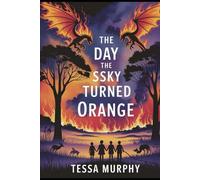 The Day the Sky Turned Orange: Written by Tessa Murphy