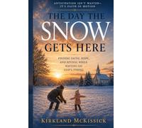 The Day the Snow Gets Here: Anticipation Isn’t Wasted-It’s Faith in Motion