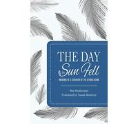 The Day the Sun Fell: Memoirs of a Survivor of the Atomic Bomb
