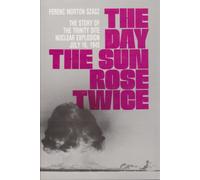 The Day the Sun Rose Twice: The Story of the Trinity Site Nuclear Explosion, July 16, 1945