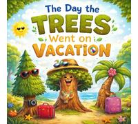 The Day the Trees Went on Vacation: A Magical Forest Adventure Teaching Kids to Love and Protect Nature.| Glossy Cover| Ages (3-8) | 8.5×8.5 inches| 32 pages