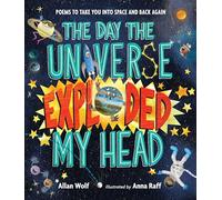 The Day the Universe Exploded My Head: Poems to Take You Into Space and Back Again