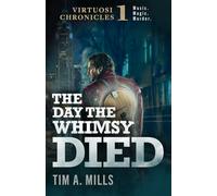 The Day the Whimsy Died: 1 (The Virtuosi Chronicles)