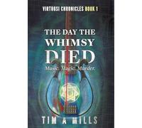 The Day the Whimsy Died: 1 (The Virtuosi Chronicles)
