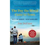 The Day the World Came to Town Updated Edition : 9/11 in Gander, Newfoundland