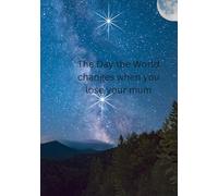 The Day the World Changes When You lose Your Mum: Everything stops when you lose your mum