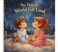 The Day the World felt Loud: A gentle bed time story to help young minds navigate feelings about the world