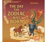 The Day the Zodiac Was Born: A Lunar New Year Book: A Magical Legend for Kids About the Twelve Zodiac Animals, Friendship, and the Origins of the Chinese Zodiac