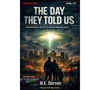 The Day They Told Us: A Survival Guide to the First 72 Hours of Global Disclosure (The UAP Disclosure Collection)