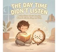The Day Time Didn’t Listen: A Calm Story About Knowing When to Start, Stay, and Stop