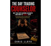 The Day Trading Counselor: Why You Keep Blowing Accounts-and How to Finally Stop!!!! A Psychological Guide to Discipline, Risk, Revenge Trading & Prop Firm Survival