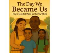 The Day We Became Us: How a Stepdad Made Our Family Whole