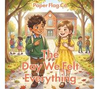 The Day We Felt Everything: A Story About Emotions, Mistakes, and Friendship