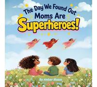 The Day We Found Out Moms Are Superheroes!