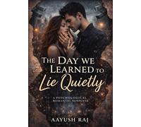The Day We Learned to Lie Quietly: A Psychological Romantic Suspense
