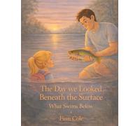 The Day We Looked Beneath the Surface: What Swims Below (Tied Together by Dad)