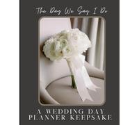 The Day we Said I Do: A Wedding Day Planner Keepsake