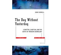 The Day without Yesterday: Lemaitre, Einstein, and the Birth of Modern Cosmology