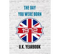 The Day You Were Born - 1972 UK Yearbook: A fun look at interesting facts and trivia from 1972 - Ideal birthday gift / present idea.