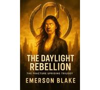 The Daylight Rebellion: The Fracture Uprising Trilogy