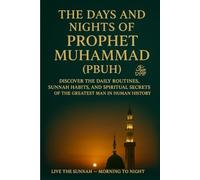 THE DAYS AND NIGHTS OF PROPHET MUHAMMAD (PBUH)
