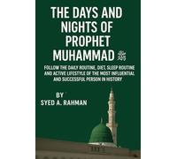THE DAYS AND NIGHTS OF PROPHET MUHAMMAD (PBUH): Follow the Daily Routine, Diet, Sleep Routine, and Active Lifestyle of the Most Influential and Successful Person in History (3)