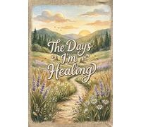 The Days I’m Healing: A Simple Guided Journal for Letting Go, Feeling Deeply, and Finding Yourself Again