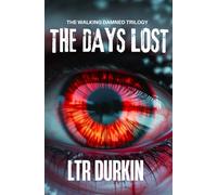 The Days Lost: A Chilling Finale Uncovering a Malevolent Intelligence That Threatens Humanity (The Walking Damned)