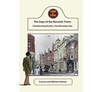 The Days of the Norwich Trams: Transforming Streets, Transforming Lives